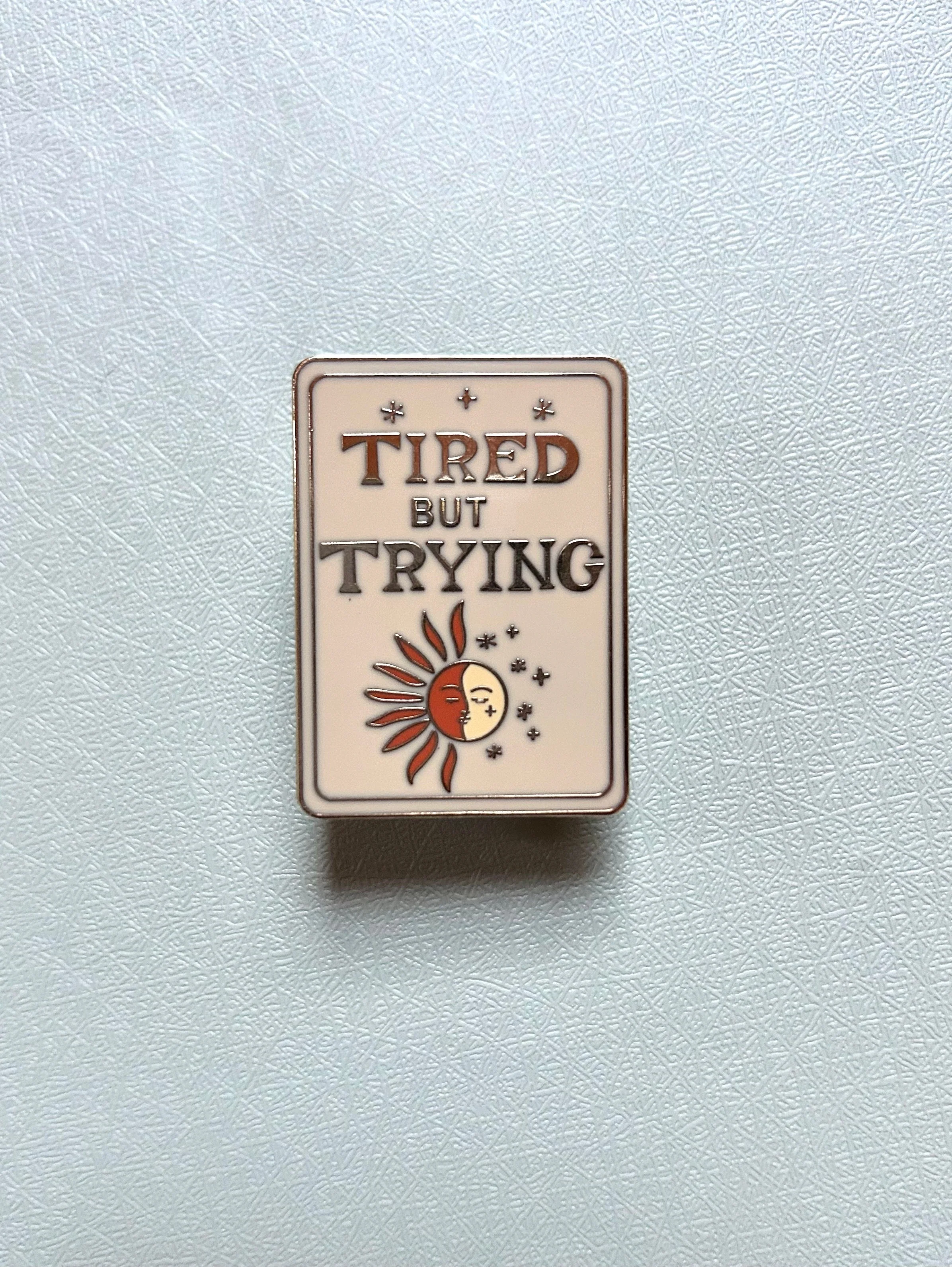 Tired but Trying Gold-Plated Enamel Pin